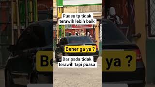 puasa tapi tidak terawih lebih baik daripada tidak terawih tapi puasa bener ga ya #quotes