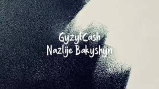 GyzylCash - Nazlije Bakyshyn