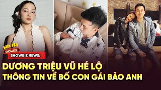 DƯƠNG TRIỆU VŨ Hé Lộ Bố Con Gái BẢO ANH 