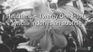 Twenty one pilots- Heathens ( lirik dan terjemahan)
