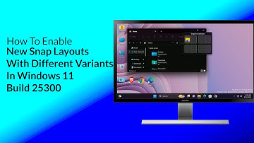 How To Enable New Snap Layouts with different Variants in Windows 11 Build 25300