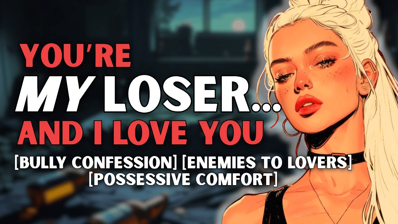 [F4M] Your Bully Makes You Her Wallpaper [Bully Confession] [Enemies to Lovers] [Possessive Comfort]