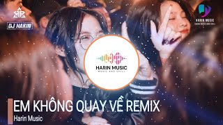 EM KHÔNG QUAY VỀ REMIX (Pro…)︱NHẠC TRẺ REMIX 2024︱NHẠC HOT TIKTOK 2024︱Harin Music