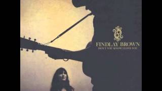 Findlay Brown - Don&#39;t You Know I Love You