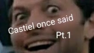 Castiel once said : Part 1