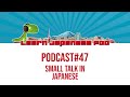 Podcast 47: Small Talk in Japanese