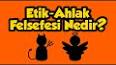 Felsefe - AHLÂK FELSEFESİ (ETİK) Nedir? Özellikleri Nelerdir? ile ilgili video