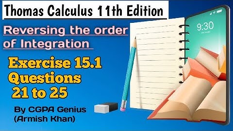 Exercise 15.1||Questions 21 to 25||Thomas Calculus 11th Edition||Reversing the order of Integration