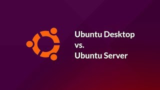 Differences: Ubuntu Desktop vs. Ubuntu Server