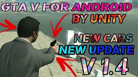 GTA V ANDROID BY UNITY NEW UPDATE V 1.4 RELEASE DATE CONFIRMED || NEW CARS ADDED || 2018 NEW UPDATE