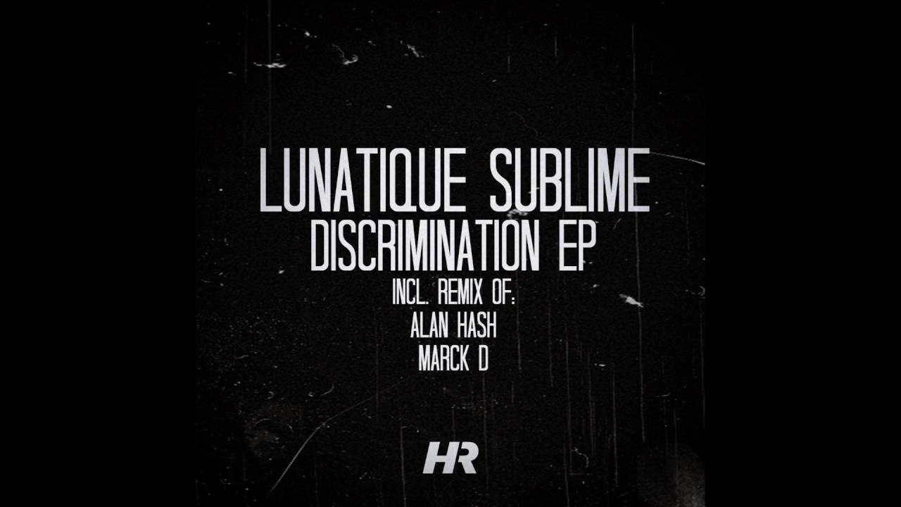 Lunatique Sublime - Discrimination (Original Mix)