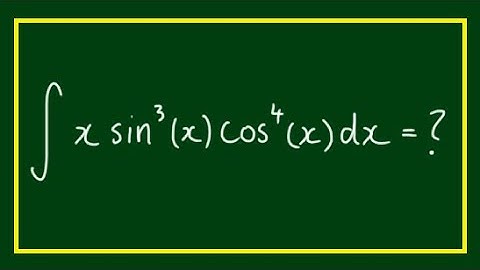 How to Integrate ∫xsin^3(x)cos^4(x)dx
