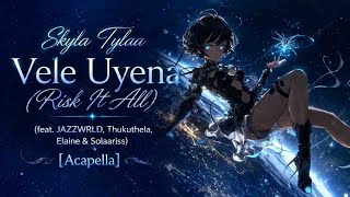 Skyla Tylaa, JAZZWRLD, Thukuthela & Elaine – Vele Uyena (Risk It All) [Acapella]