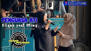 PENGUASA ATI - VOC : ELIZAH FEAT OTING | PUTRA PA'I MUDA | EDISI LATIHAN 