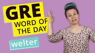 GRE Vocab Word of the Day: Welter | GRE Vocabulary