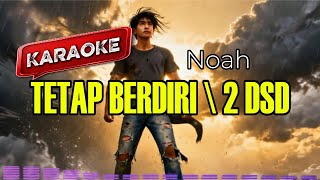TETAP BERDIRI/2DSD – NOAH | Karaoke (No Vocal)