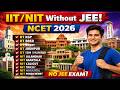 IIT &amp; NIT Without JEE😯 | All About IITs &amp; NITs in NCET 2026 (National Common Entrance Test) ✅