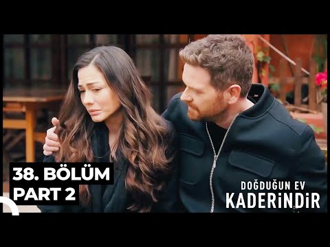 Doğduğun Ev Kaderindir 38. Bölüm Part 2