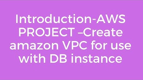 Introduction-AWS PROJECT –Create amazon VPC for use with DB instance