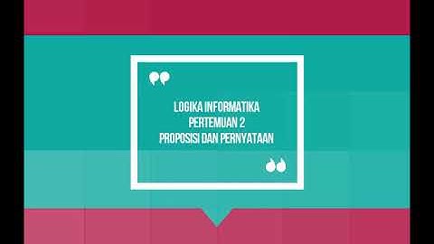 Uts Logika Informatika Semester 1 ( Pertemuan 2 Proposisi dan Pernyataan ) Universitas Pamulang