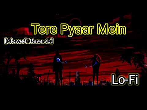 Tere Pyar Mein - Tu Jhoothi Main Makkar #Lofi Version || 【Slowed+Reverb】