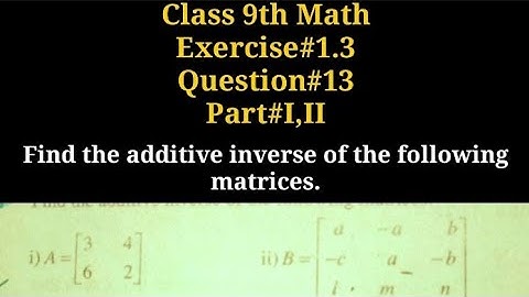 Find the additive inverse of the following matrices|| Additive inverse|| Qazi Math Academy
