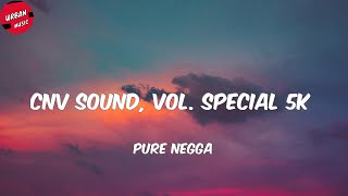 Pure Negga - Cnv Sound, Vol. Special 5k (Letra/Lyrics)