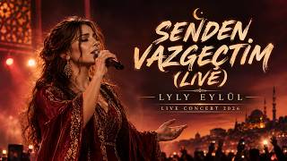 Senden Vazgeçtim – LYLY Eylül | Turkish Music | Live Concert 2026