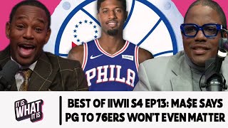 MA$E SAYS PAUL GEORGE GOING TO THE 76ERS WON'T EVEN MATTER! | BEST OF S4 EP13