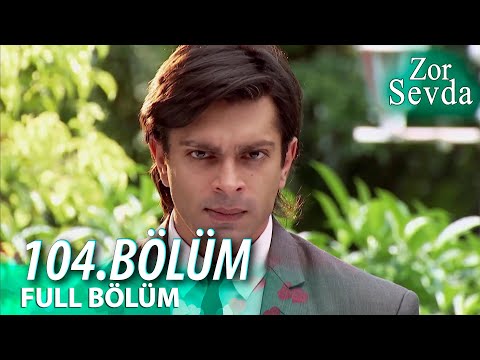 Zor Sevda 104 Bölüm 