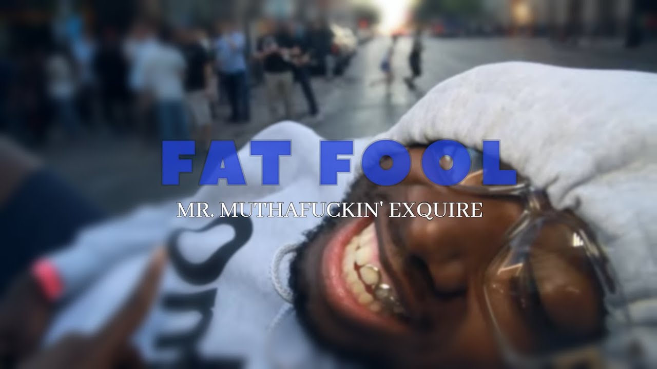 Fat Fools Mr. Muthafuckin' eXquire -