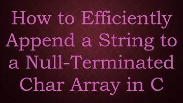 How to Efficiently Append a String to a Null-Terminated Char Array in C