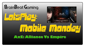LetsPlay : Mobile Mondays - AxE: Alliance vs Empire (Part 1 First Hour)
