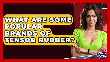 What Are Some Popular Brands Of Tensor Rubber? - Ping Pong Prodigy