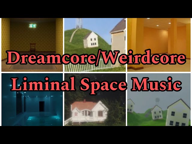 Traumacore weirdcore dreamcore liminal space home