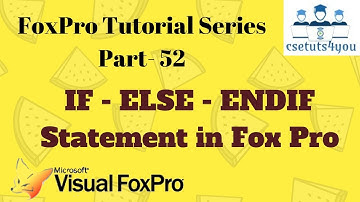 Fox Pro Tutorial Series -52. IF-ELSE-ENDIF Statement in Fox Pro