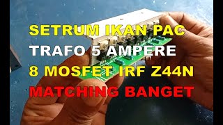 MEMBUAT Setrum Ikan PAC 8 Mosfet IRF Z44N TET LAMA LAMA