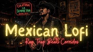 Mexican Lofi Beats + Trap Rap Corridos Belicos 🇲🇽 Relaxing Chill Mix