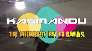 Video thumbnail of "KASMANDU - TU CUERPO EN LLAMAS"