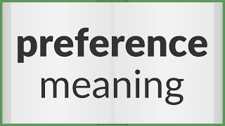 Preference | meaning of Preference