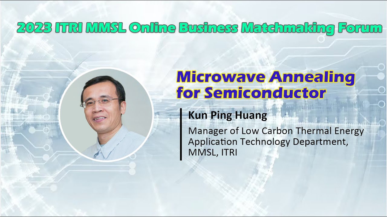 Microwave Annealing for Semiconductor 2023 ITRI MMSL Online Forum