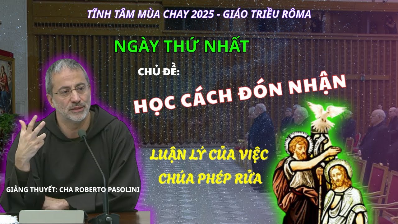 Tĩnh Tâm Mùa Chay Giáo Triều Rôma. Ngày Thứ Nhất. Giảng Thuyết: Cha Roberto Pasolini OFM, Cap