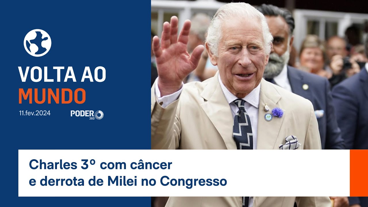 Volta ao Mundo: Charles 3º com câncer e derrota de Milei no Congresso