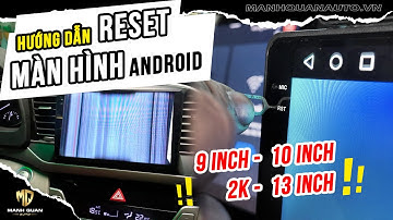 Hướng Dẫn Reset Màn Hình Android ÔTô 9 - 10 - 13 inch - 2K Cực Dễ Ai Cũng Làm Được | MẠNH QUÂN AUTO