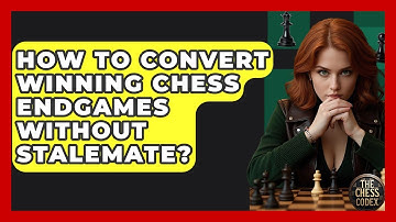 How To Convert Winning Chess Endgames Without Stalemate? - The Chess Codex