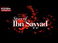 10 story of ibnsayyad  seerah of prophet muhammad   ustadh abdulrahman hassan amau 4k