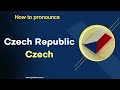 How to Pronounce Czech Republic | Czech in English Correctly