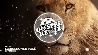 [Remix Gospel] Netto - Só quero ver você (DJ AJ REMIX) [Eletrônica Gospel]