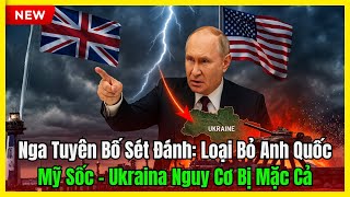Nga Tuyên Bố Sét Đánh: Loại Bỏ Anh Quốc – Mỹ Thay Đổi Lập Trường, Ukraina Nguy Cơ Bị Mặc Cả
