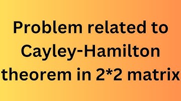 Problem related to Cayley-Hamilton theorem in JEE